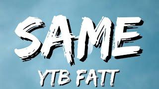 YTB Fatt - Same Lyrics