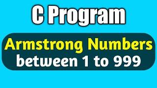 Write a c program to print all Armstrong numbers between 1 to 999