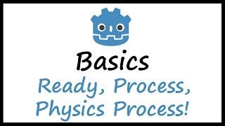 Godot Basics Ready Process Physics Process