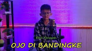 OJO DI BANDINGKE COVER EBIL YANSYAH