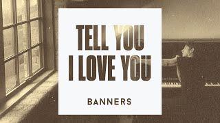 BANNERS - Tell You I Love You Official Audio