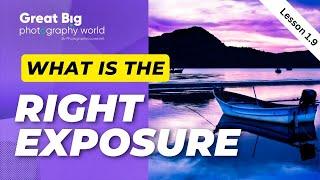 What is the Right Exposure in Photography?  Lesson 1.9