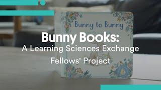 Bunny Books A Learning Sciences Exchange Fellows Project