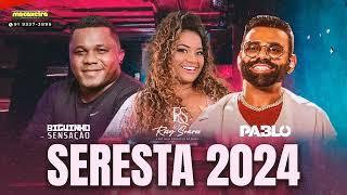 SERESTA 6.0 2024 - PABLO A LUA - BIGUINHO SENSAÇÃO - ROSY SOARES - ARROCHA JULHO 2024 #sofrencia