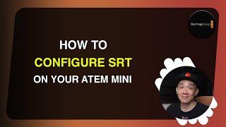 How to configure your SRT settings on your Atem Mini Update 9.5