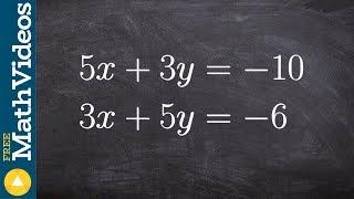 How use elimination when your coefficients are not the same 5x + 3y = -10  3x + 5y = -6