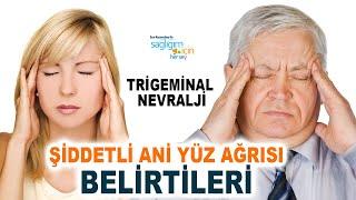 Ani Yüz Ağrısı Trigeminal Nevralji Belirtileri