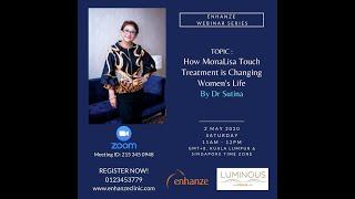 Enhanze Webinar Series - How MonaLisa Touch Treatment is Changing Womens Life by Dr Sutina Zoom