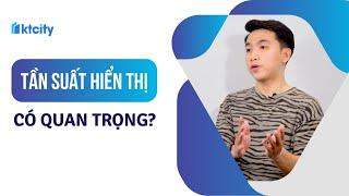 Frequency - Tần Suất Hiển Thị Trong Quảng Cáo Có Quan Trọng?  Cris  KTcity Library