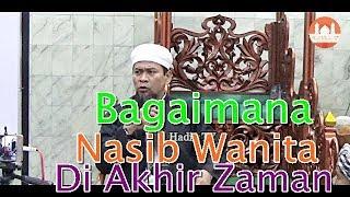 Bagaimana Nasib Wanita di Akhir Zaman ?? Ustadz Zulkifli M. Ali Lc.MA