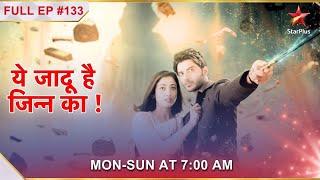 Yehh Jadu Hai Jinn Ka  Episode 133