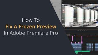Fix a Frozen Preview in Adobe Premiere Pro  Preview Not Playing or Working in Adobe Premiere Pro