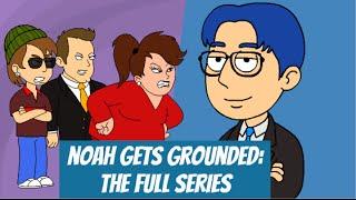 Noah Gets Grounded The Full Series