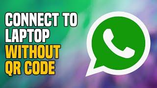 How To Connect WhatsApp To Laptop Without QR Code SIMPLE