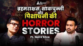 Brahmarakshas Yakshini Shakchunni & Pishachini Ki Real Horror Story Ft. Neil D’silva Arun Pandit