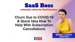 Churn Due to COVID-19 & Quick Idea How To Help With Subscription Cancellations SaaS Boss Episode 20