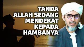 TANDA ALLAH SEDANG MENDEKAT KEPADA HAMBANYA  Habib Ali Zaenal Abidin Al Hamid