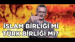 İslam Birliği mi Türk Birliği mi?