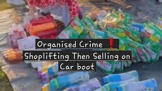 Organised Crime Groups Shoplifting Then Selling At Car Boot 