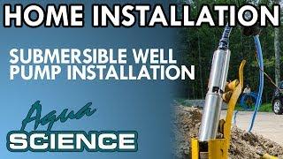 Submersible Well Pump Installation Overview by Aqua Science