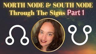 The North and South Node Through The Signs Part 1