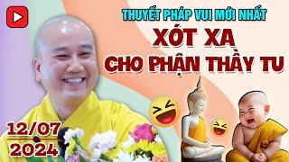 THUYẾT PHÁP VUI MỚI NHẤT XÓT XA CHO PHẬN THẦY TU  Ngày 12072024 - Thầy Thích Pháp Hòa Canada