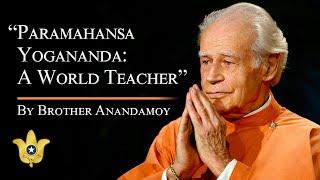 Paramahansa Yogananda A World Teacher  A talk by Brother Anandamoy