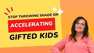 Stop Throwing Shade on Accelerating Gifted Kids