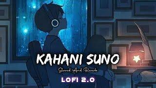 Kahani Suno 2.0 - Kaifi Khalil Slowed And Reverb New Lofi Song