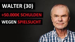 Walter 30 – +50.000€ Schulden wegen Spielsucht