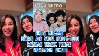 Heboh Nikita Mirzani Biarin Aja Vadel Happy Dulu Razman Teriak Teriak Nantangin Nikmir