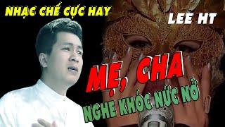 NHẠC CHẾ LEE HT -  Cha Mẹ Giàu Con Thông Thả Cha Mẹ Nghèo Con Vất Vã Gian Nan - Nghe Đi Rồi Khóc