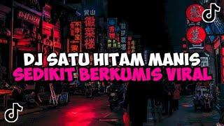 DJ SATU HITAM MANIS SEDIKIT BERKUMIS  DJ SERATUS PERSEN CINTAKU JEDAG JEDUG MENGKANE VIRAL TIKTOK