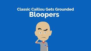 Classic Caillou Gets Grounded Bloopers