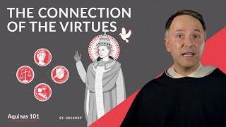 The Connection of the Virtues Aquinas 101