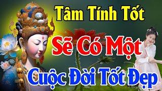 Người Có Tâm Tính Tốt Sẽ Có Một Cuộc Đời Tốt Đẹp Rất hay - Thiện Duyên Phật Pháp