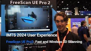 IMTS 2024 User Experience  FreeScan UE Pro2 Fast and Wireless 3D Scanning