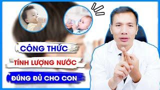 Cho trẻ UỐNG NƯỚC đúng cách là như thế nào? Trẻ uống BAO NHIÊU NƯỚC là ĐỦ  DS Trương Minh Đạt