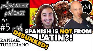 Spanish is not from Latin? We refute this crazy claim polýMATHY pódCAST #5 w Raphael Turrigiano