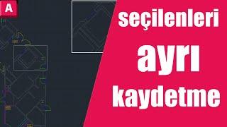 Autocad Seçilen Çizimleri Ayrı Bir Çizim Dosyası Olarak Kaydetme  Lisp Olmadan extrim ve wblock