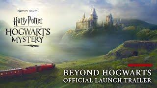 Harry Potter Hogwarts Mystery - Official Beyond Hogwarts Launch Trailer