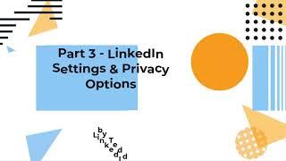 Managing your LinkedIn Settings and Privacy - Part 3 - 2021