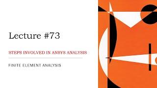 Steps Involved in ANSYS Analysis  Basic Concepts  FEA Theory Lecture  L73