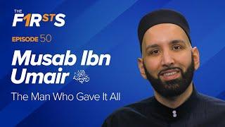 Musab Ibn Umair ra The Man Who Gave It All  The Firsts  Dr. Omar Suleiman