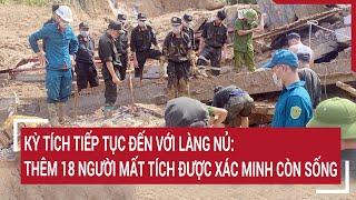 Kỳ tích tiếp tục đến với Làng Nủ Thêm 18 người mất tích được xác minh còn sống