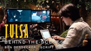 TULSA Behind-the-Scenes  Script Sup Benjamin Dessecker
