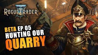 HUNTING OUR QUARRY  BETA EP05 - Warhammer 40K Rogue Trader Beta Lets Play