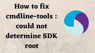 How to fix cmdline-tools  could not determine SDK root