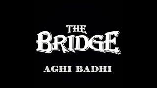 Aghi Badhi  THE Bridge Lyrical Video