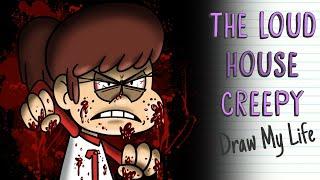 THE LOUD HOUSE CREEPY  Draw My Life